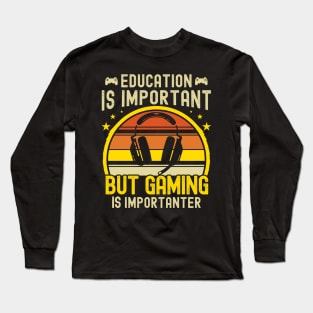 Funny Education Is Important But Gaming Is Importanter Gamer Long Sleeve T-Shirt